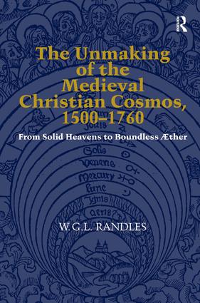 Unmaking of the Medieval Christian Cosmos, 1500–1760