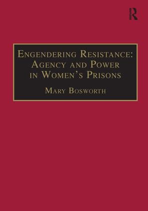 Engendering Resistance: Agency and Power in Women's Prisons