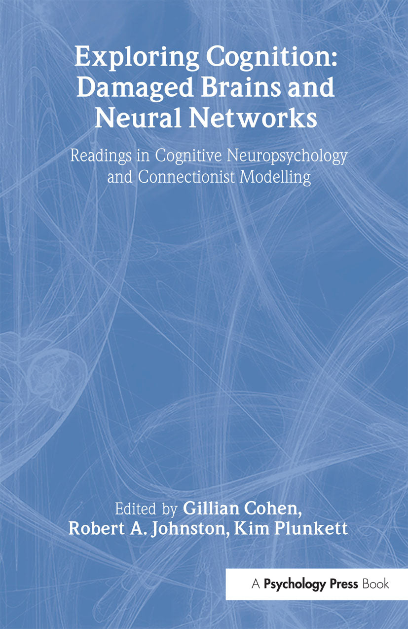Exploring Cognition: Damaged Brains and Neural Networks