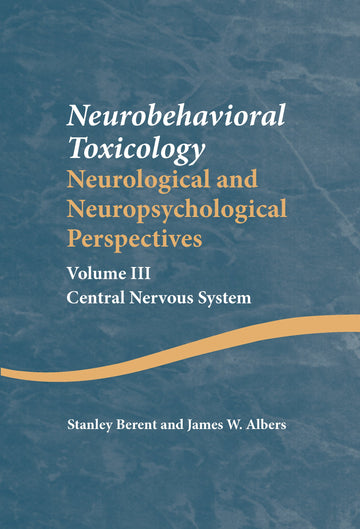 Neurobehavioral Toxicology: Neurological and Neuropsychological Perspectives, Volume III