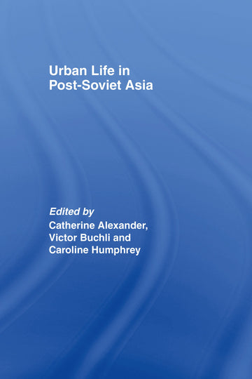 Urban Life in Post-Soviet Asia