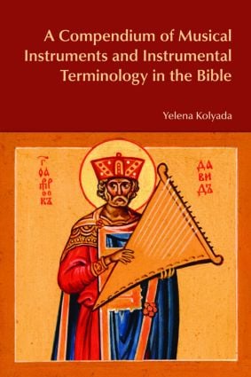 Compendium of Musical Instruments and Instrumental Terminology in the Bible