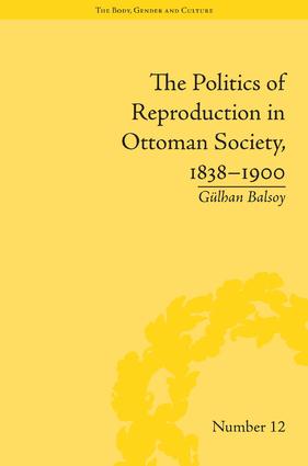 Politics of Reproduction in Ottoman Society, 1838–1900