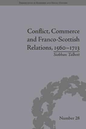 Conflict, Commerce and Franco-Scottish Relations, 1560–1713