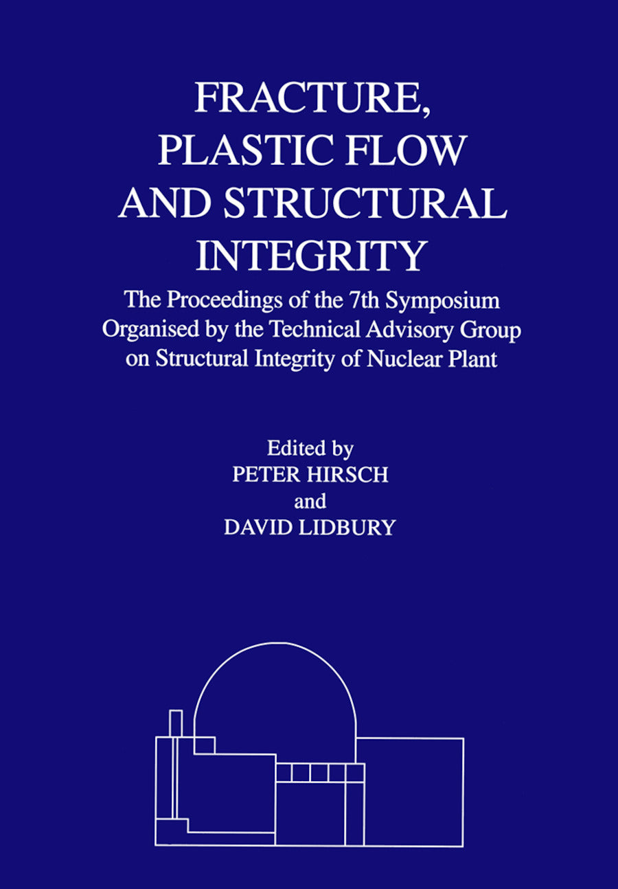 Fracture, Plastic Flow and Structural Integrity in the Nuclear Industry