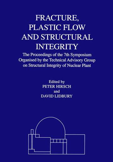 Fracture, Plastic Flow and Structural Integrity in the Nuclear Industry