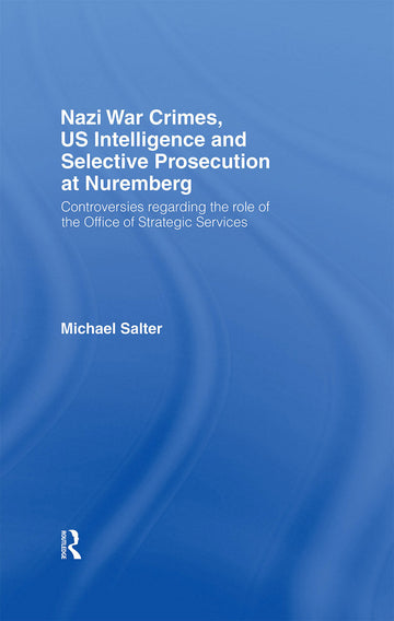 Nazi War Crimes, US Intelligence and Selective Prosecution at Nuremberg