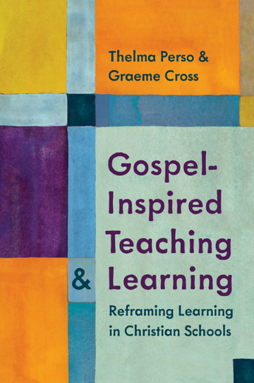 Gospel-Inspired Teaching and Learning : Reframing Learning in Christian Schools