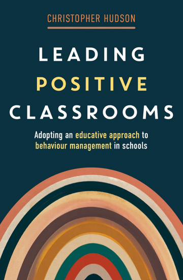 Leading Positive Classrooms : Adopting an educative approach to behaviour management in schools