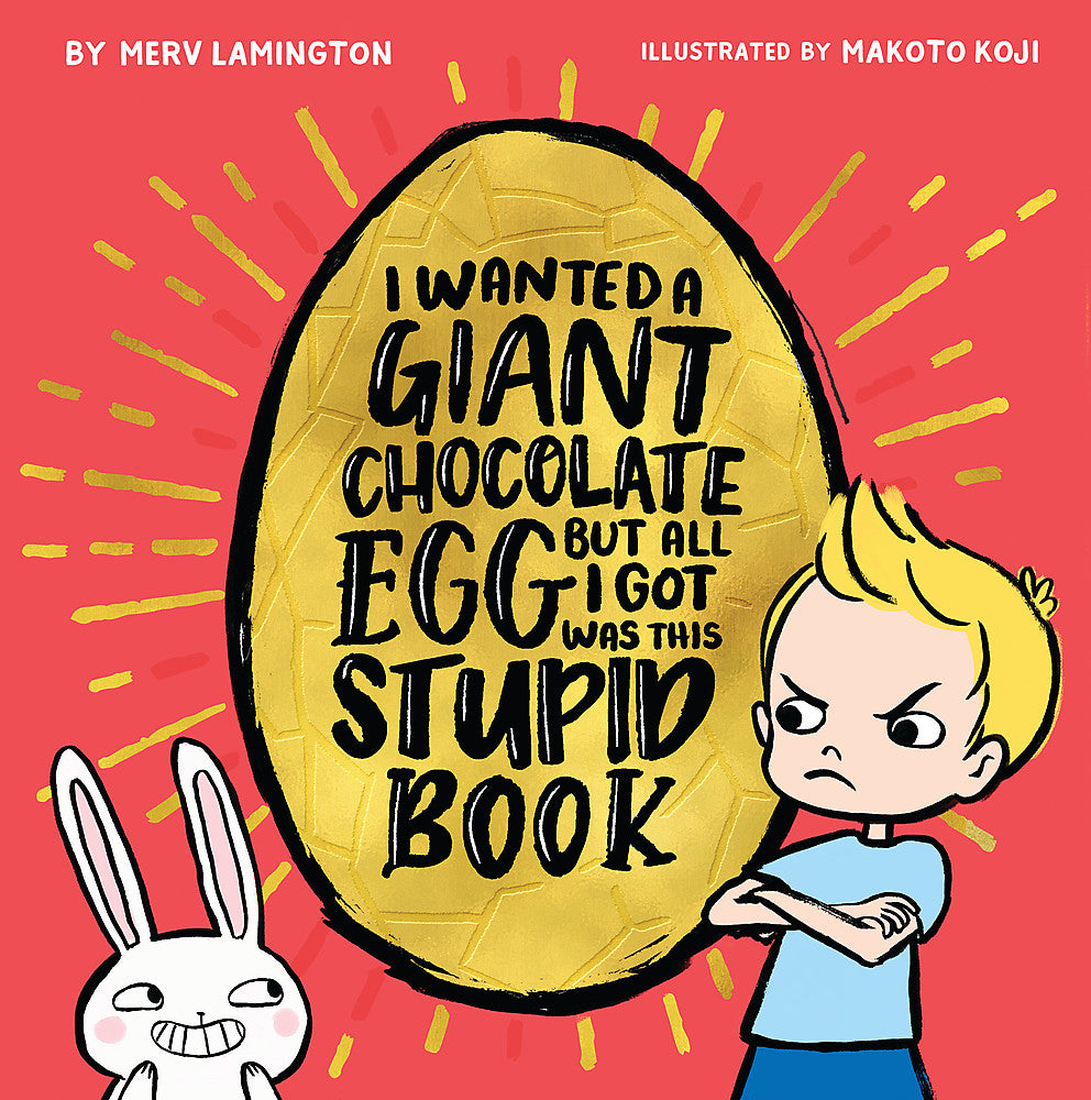 I Wanted a Giant Chocolate Egg but All I Got Was this Stupid Book