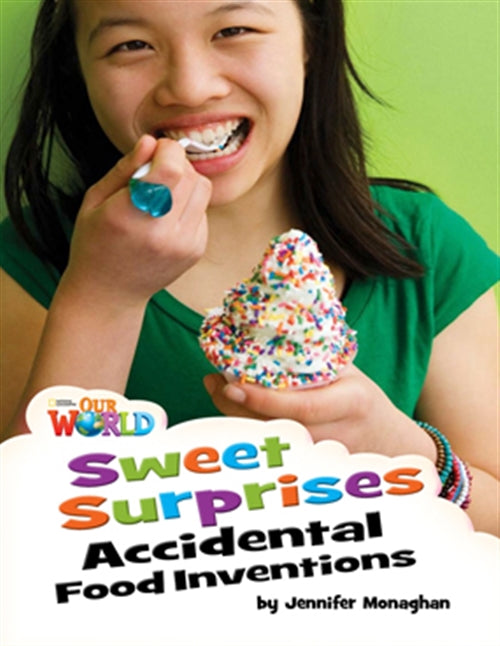 Our World Readers: Sweet Surprises, Accidental Food Inventions :  American English