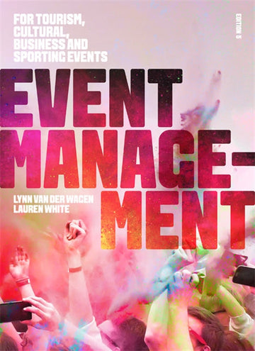 Event Management : For Tourism, Cultural, Business and Sporting Events