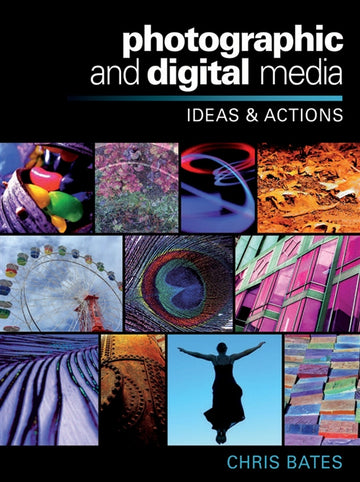 Photographic and Digital Media: Ideas and Actions : Ideas and Actions