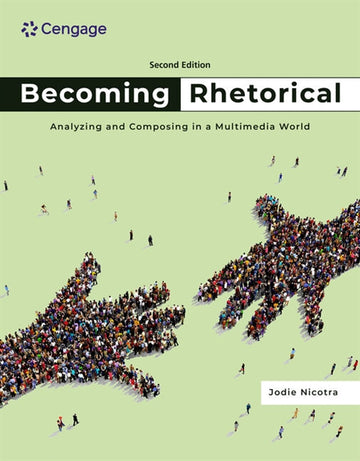 Becoming Rhetorical : Analyzing and Composing in a Multimedia World