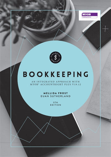 Bookkeeping : An Integrated Approach: MYOBÂ® AccountRight Plus v19.12 wit h Online Study Tools 12 months