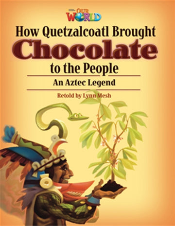 Our World Readers: How Quetzalcoatl Brought Chocolate to the People :  American English