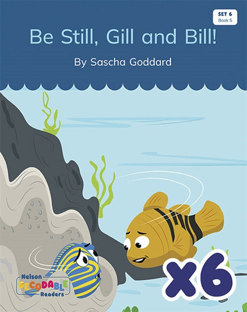  Be Still, Gill and Bill! x 6 (Set 6, Book 5)