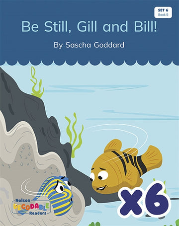  Be Still, Gill and Bill! x 6 (Set 6, Book 5)