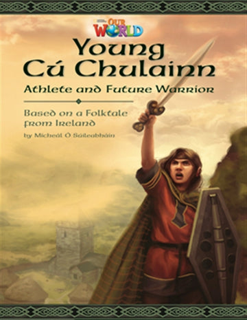 Our World Readers: Young CÃº Chulainn, Athlete and Future Warrior :  American English