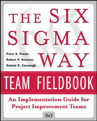 The Six Sigma Way Team Fieldbook: An Implementation Guide for Process Improvement Teams