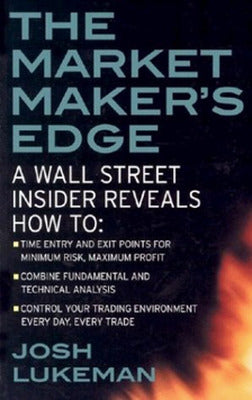 The Market Maker's Edge:  A Wall Street Insider Reveals How to:  Time Entry and Exit Points for Minimum Risk, Maximum Profit; Combine Fundamental and Technical Analysis; Control Your Trading Environment Every Day, Every Trade