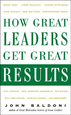 How Great Leaders Get Great Results
