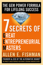 Seven Secrets of Great Entrepreneurial Masters: The GEM Power Formula For Lifelong Success