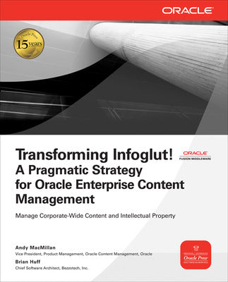 Transforming Infoglut! A Pragmatic Strategy for Oracle Enterprise Content Management
