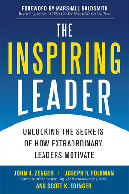 The Inspiring Leader: Unlocking the Secrets of How Extraordinary Leaders Motivate