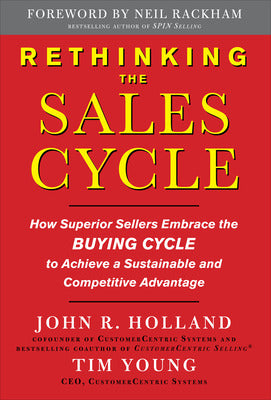 Rethinking the Sales Cycle:  How Superior Sellers Embrace the Buying Cycle to Achieve a Sustainable and Competitive Advantage