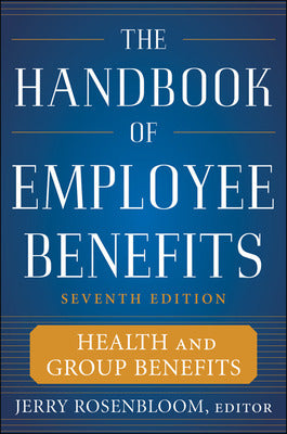 The Handbook of Employee Benefits: Health and Group Benefits 7/E