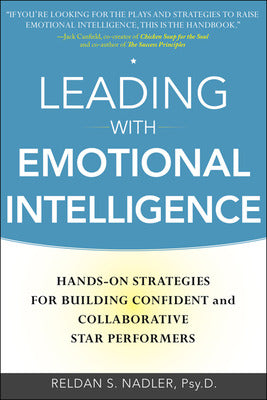 Leading with Emotional Intelligence: Hands-On Strategies for Building Confident and Collaborative Star Performers