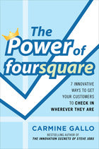 The Power of foursquare:  7 Innovative Ways to Get Your Customers to Check In Wherever They Are