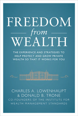 Freedom from Wealth: The Experience and Strategies to Help Protect and Grow Private Wealth