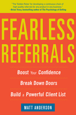 Fearless Referrals: Boost Your Confidence, Break Down Doors, and Build a Powerful Client List