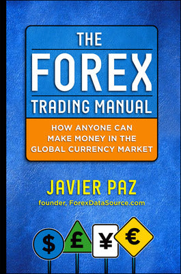 The Forex Trading Manual:  The Rules-Based Approach to Making Money Trading Currencies