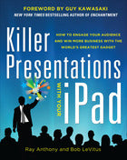 Killer Presentations with Your iPad: How to Engage Your Audience and Win More Business with the World’s Greatest Gadget