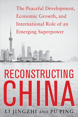 Reconstructing China: The Peaceful Development, Economic Growth, and International Role of an Emerging Super Power