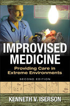 Improvised Medicine: Providing Care in Extreme Environments, 2nd edition