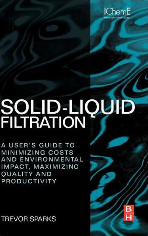 Solid-Liquid Filtration: A user�s guide to minimizing cost & environmental impact, maximizing quality & productivity