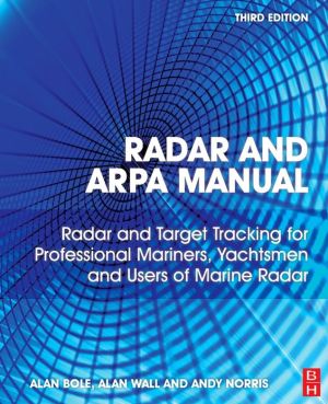 Radar and ARPA Manual: Radar and Target Tracking for Professional Mariners, Yachtsmen and Users of Marine Radar, 3e