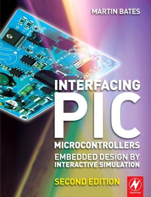 Interfacing PIC Microcontrollers: Embedded Design by Interactive Simulation, 2e