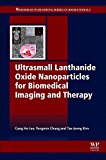 Ultrasmall Lanthanide Oxide Nanoparticles for Biomedical Imagingand Therapy