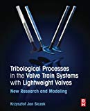 Tribological Processes in the Valvetrain Systems with Lightweight Valves: New Research and Modelling