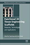 Functional 3D Tissue Engineering Scaffolds: Materials, Technologies, and Applications