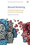 Beyond Mentoring: A Guide for Librarians and Information Professionals