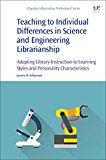 Teaching to Individual Differences in Science and Engineering Librarianship: Adapting Library Instruction to Learning St