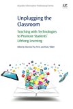 Unplugging the Classroom: Teaching with Technologies to Promote Students Lifelong Learning Expertise and Professional E