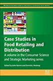 Case Studies in Food Retailing and Distribution: A volume in the consumer science and strategic marketing series