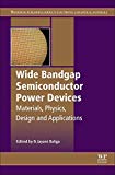 Wide bandgap Semiconductor Power Devices: Materials, Physics, Design and Applications